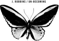 Title: Un-Becoming, Artist: J. Robbins