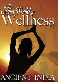 Title: The Secret World of Wellness: Ancient India