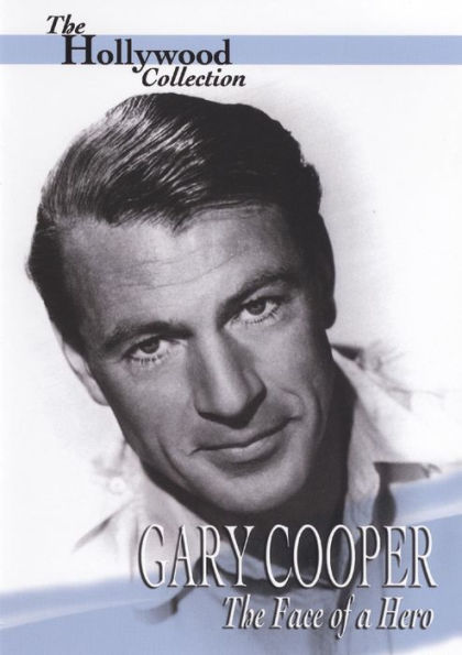 The Hollywood Collection: Gary Cooper - The Face of a Hero