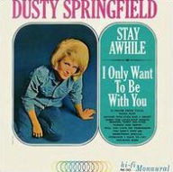 Title: Stay Awhile - I Only Want to Be with You, Artist: Dusty Springfield