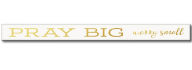 Title: Pray Big, Worry Small Skinny Sign w Foil