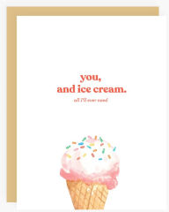 Romantic Greeting Card You and Ice cream, All I'll Ever Need.