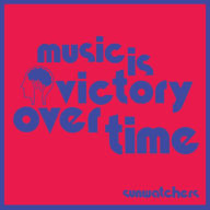 Title: Music Is Victory Over Time, Artist: Sunwatchers