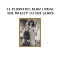Title: From the Valley to the Stars, Artist: El Perro del Mar