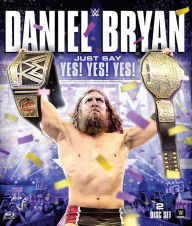 Title: Wwe: Daniel Bryan - Just Say Yes! Yes! Yes!