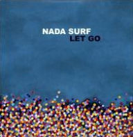 Title: Let Go, Artist: Nada Surf