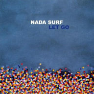 Title: Let Go, Artist: Nada Surf