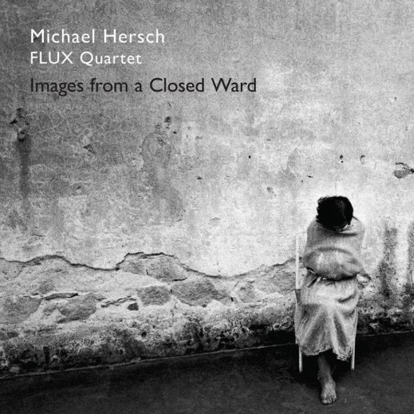 Michael Hersch: Images from a Closed Ward