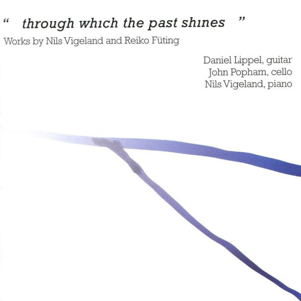 ...Through Which the past shines...: Works by Nils Vigeland and Reiko F¿¿ting