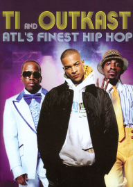 Title: T.I. and Outkast: Atl's Finest Hip Hop [2 Discs]