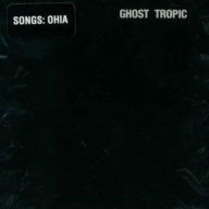 Title: Ghost Tropic, Artist: Songs: Ohia