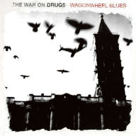 Title: Wagonwheel Blues, Artist: The War on Drugs