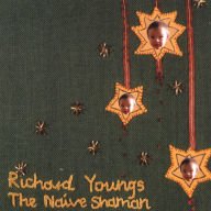 Title: The Naive Shaman, Artist: Richard Youngs