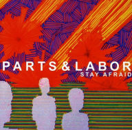 Title: Stay Afraid, Artist: Parts & Labor