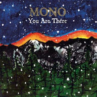 Title: You Are There, Artist: Mono