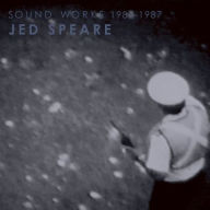 Title: Jed Speare: Sound Works 1982-1987, Artist: Jed Speare