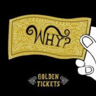 Title: Golden Tickets, Artist: Why?