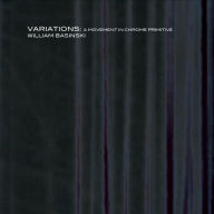 Title: Variations: A Movement in Chrome Primitive, Artist: William Basinski