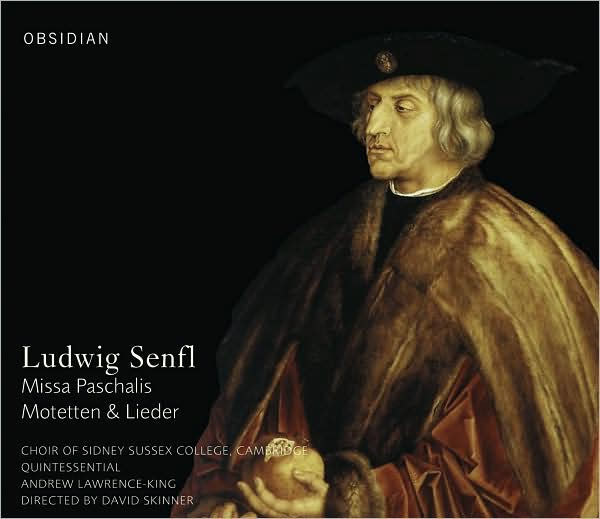 Ludwig Senfl: Missa Paschalis; Motetten & Lieder