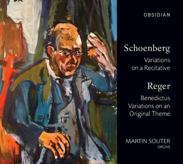 Schoenberg: Variations on a Recitative; Reger: Benedictus; Variations on an Original Theme