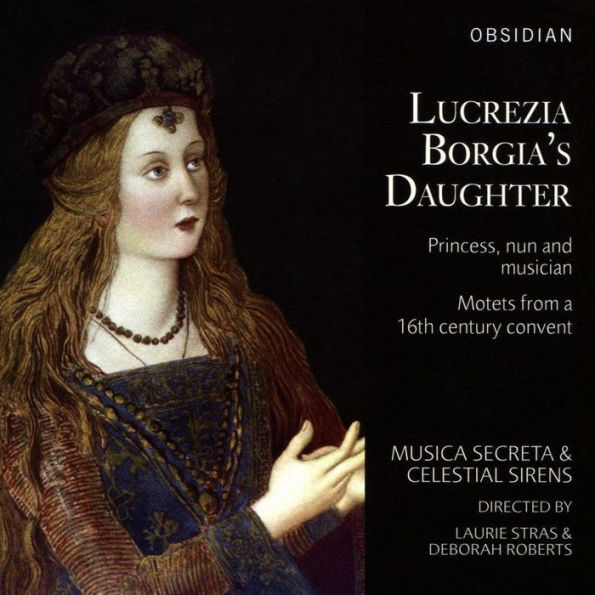 Lucrezia Borgia's Daughter: Princess, nun and musician