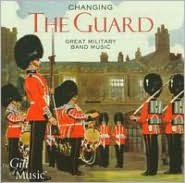 Title: Changing the Guard: Great Military Music, Artist: Changing The Guard / Various