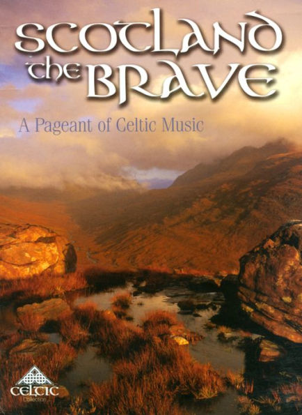 Scotland the Brave: A Pageant of Celtic Music