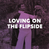 Title: Loving on the Flipside: Sweet Funk and Beat-Heavy Ballads 1969-1977, Artist: 