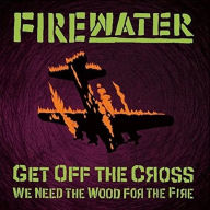 Title: Get Off The Cross, We Need The Wood For The Fire, Artist: 