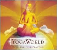 Title: Yoga World: Music for Your Practice, Artist: Yoga World / Various