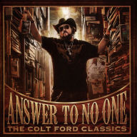 Title: Answer to No One: The Colt Ford Classics, Artist: Colt Ford