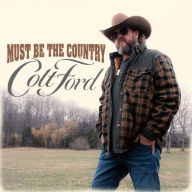Title: Must Be the Country, Artist: Colt Ford