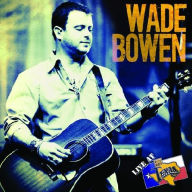 Title: Live at Billy Bob's Texas, Artist: Wade Bowen