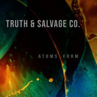 Title: Atoms Form, Artist: Truth & Salvage Co.