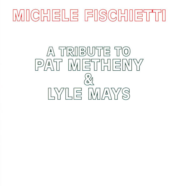 A Tribute to Pat Metheny & Lyle Mays