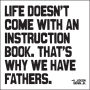 Magnet - Life doesn't come with an instruction book. That's why we have fathers.