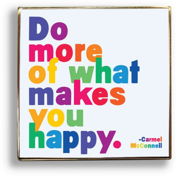Pin - Do more of what makes you happy.