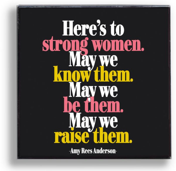 Pin - Here's to strong women. May we know them. May we be them. May we raise them.