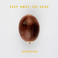 Title: Keep Away the Dead, Artist: Siskiyou