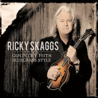 Title: Country Hits: Bluegrass Style, Artist: Ricky Skaggs