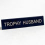 Trophy Husband Sign