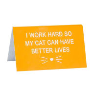 Title: Cat Better Lives Desk Sign