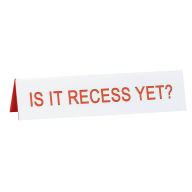 Title: Is it Recess Yet Desk Sign