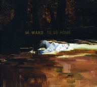 Title: To Go Home [Merge], Artist: M. Ward