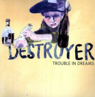 Title: Trouble in Dreams, Artist: Destroyer