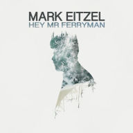 Title: Hey Mr. Ferryman, Artist: Mark Eitzel