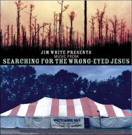 Title: Music from Searching for the Wrong-Eyed Jesus, Artist: Jim White