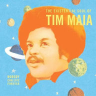 Title: World Psychedelic Classics 4: The Existential Soul of Tim Maia, Artist: Tim Maia