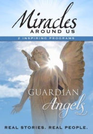 Title: Miracles Around Us: Volume One - Guardian Angels