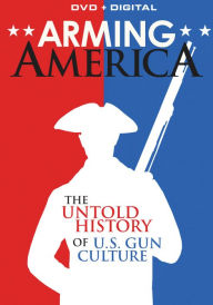 Title: Arming America: The Untold History of U.S. Gun Culture